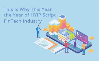 This Is Why This Year Will Be the Year of HYIP Script FinTech Industry