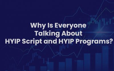 Why Is Everyone Talking About HYIP Script and HYIP Programs?