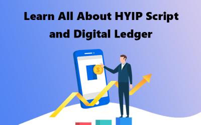 Learn All About HYIP Script and Digital Ledger