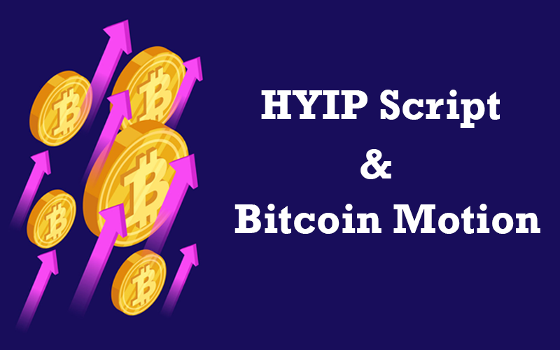 HYIP Script and Bitcoin Motion