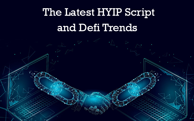 The Latest HYIP Script and Defi Trends