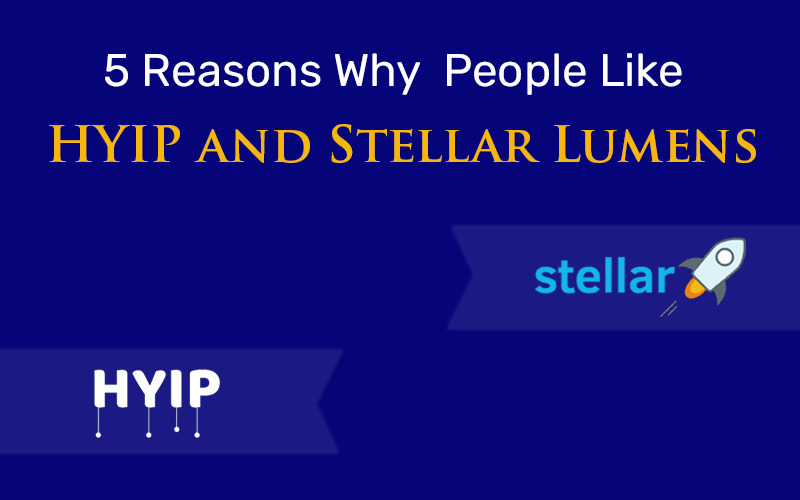 5 Reasons Why People Like HYIP Script and Stellar Lumens