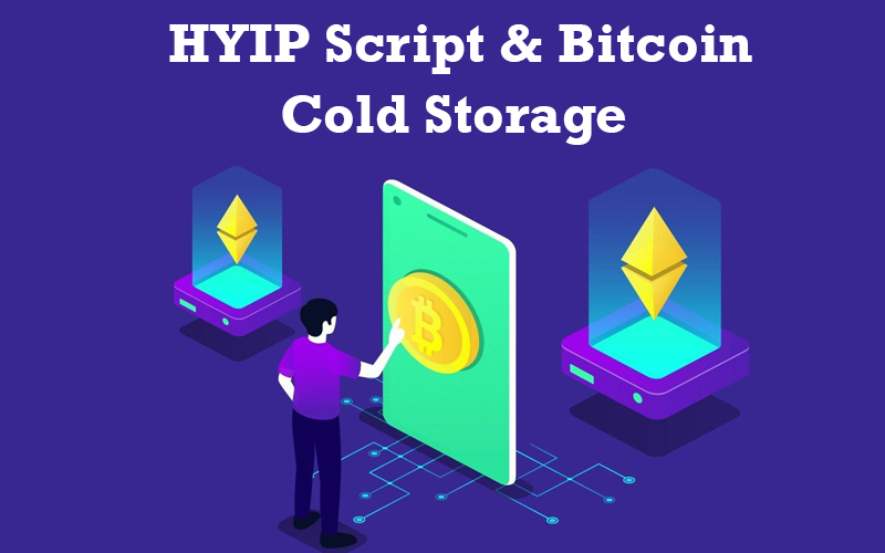 HYIP Script and Bitcoin Cold Storage
