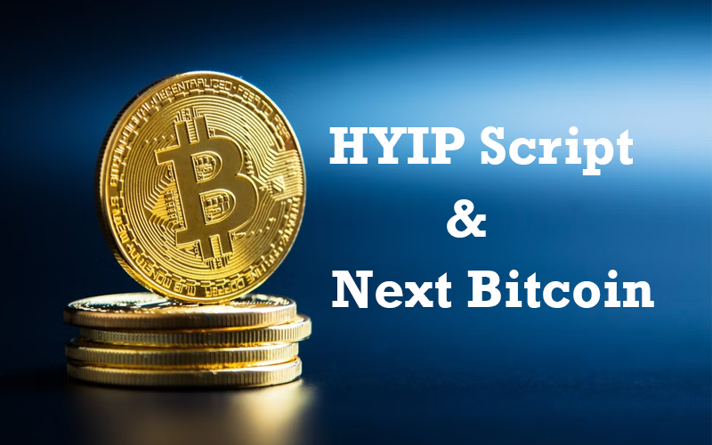 HYIP Script and the Next Bitcoin