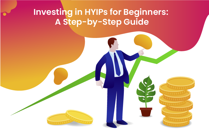 Investing in HYIPs for Beginners: A Step-by-Step Guide