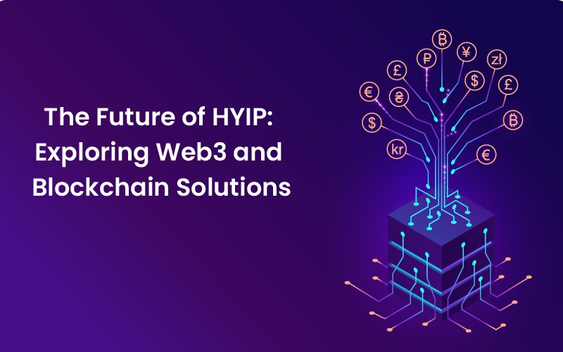 The Future of HYIP: Exploring Web3 and Blockchain Solutions