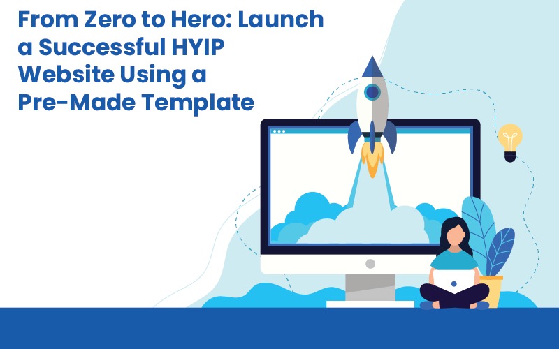 From Zero to Hero: Launch a Successful HYIP Website Using a Pre-Made Template