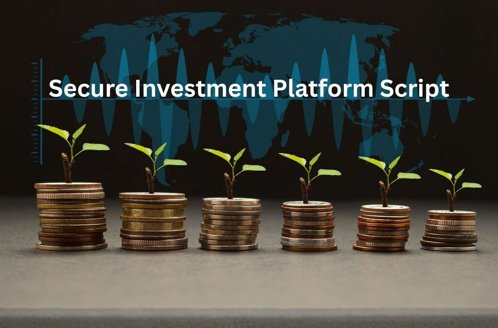 Secure Investment Platform Script: Building Trust Through Advanced Protection