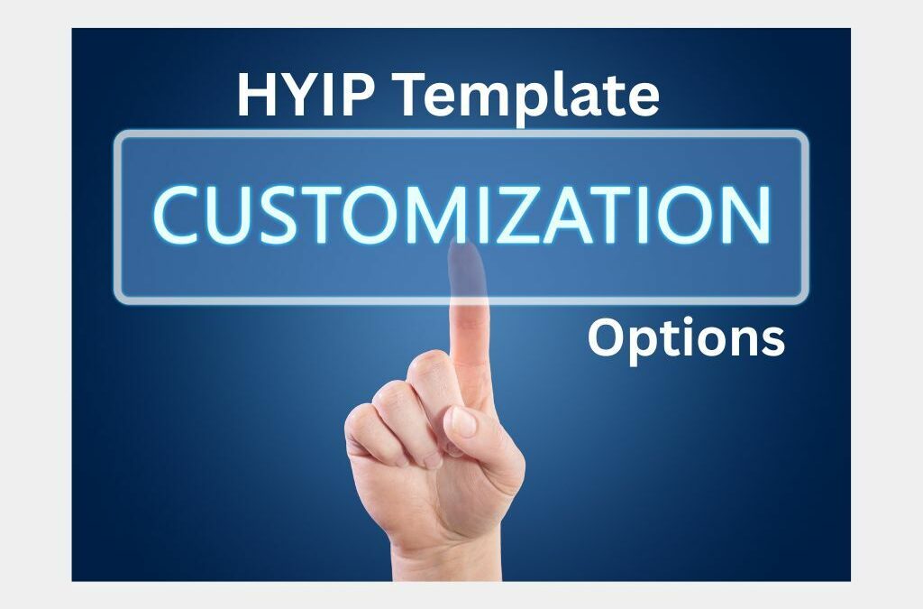 HYIP Template Customization Options: Tailoring Your HYIP Website for Success