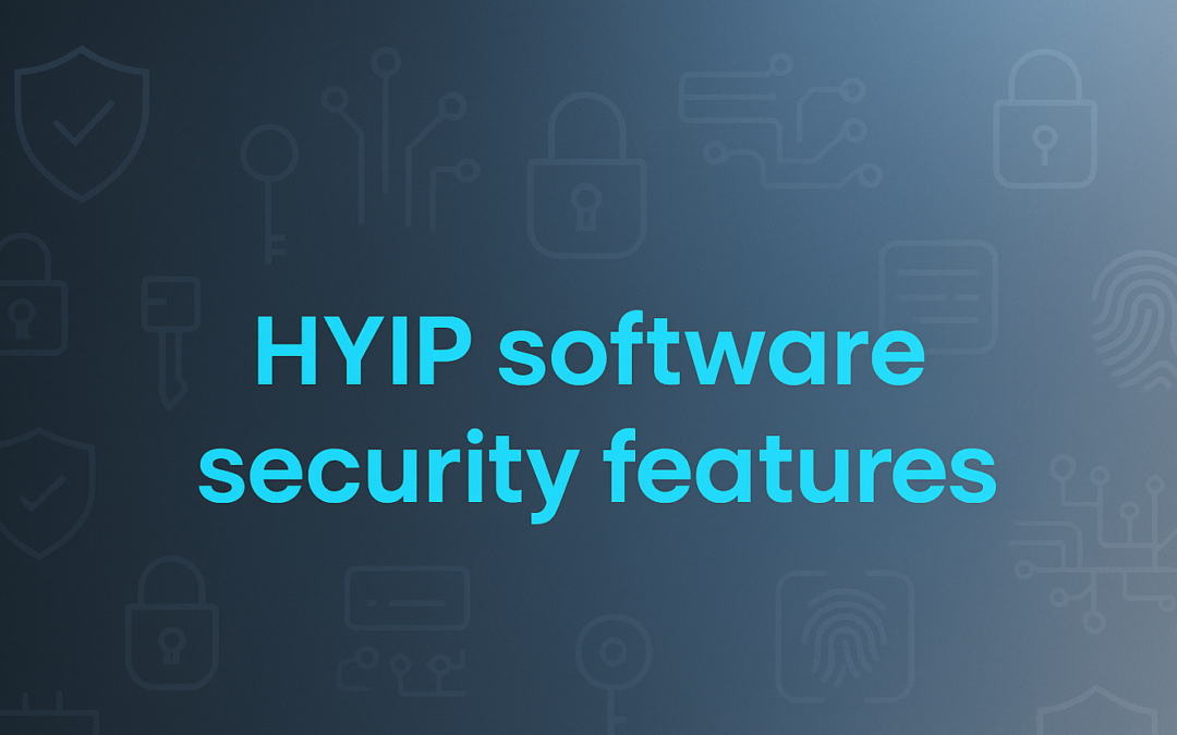 HYIP Software Security Features: Essential Protection for Investment Platforms