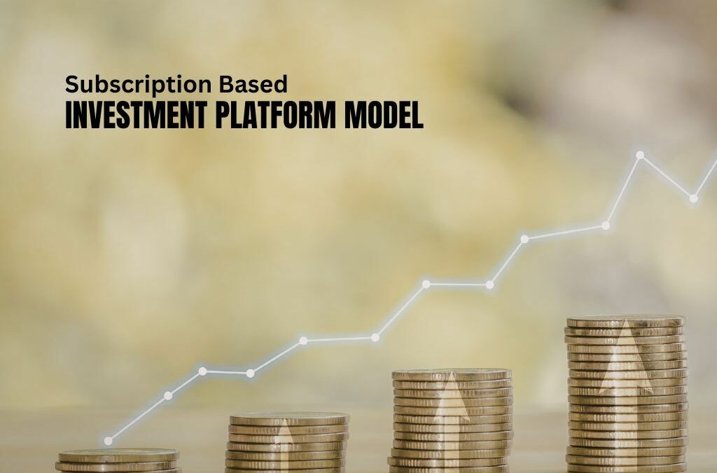 Subscription Based Investment Platform Model: Build Predictable Recurring Revenue Streams