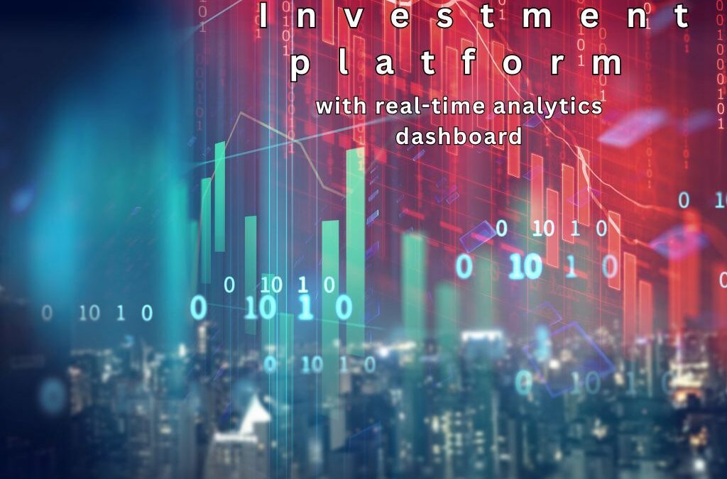 DATA-DRIVEN: Investment Platform with Real-Time Analytics Dashboard (5x Faster Decisions)